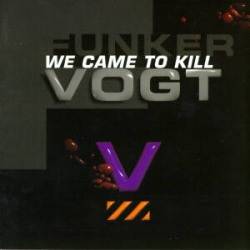 Funker Vogt : We Came to Kill